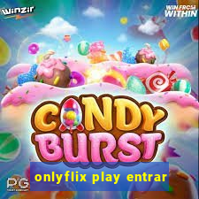 onlyflix play entrar